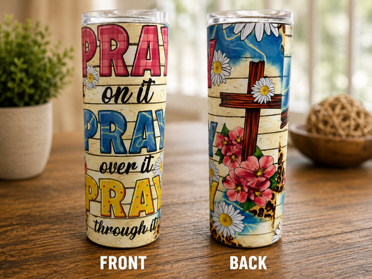 Pray On It, Pray Over It, Pray Through It Tumbler